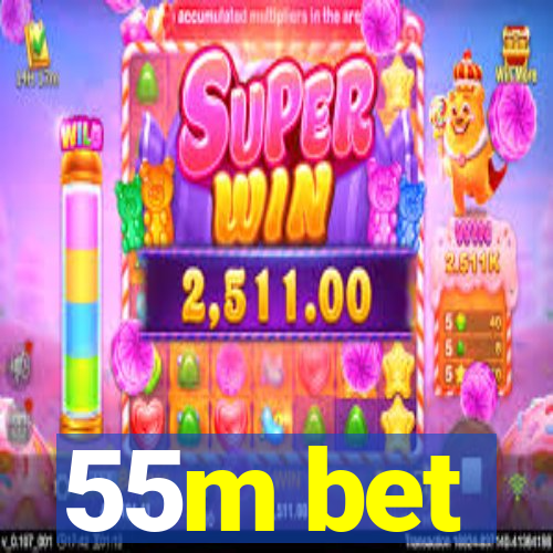 55m bet